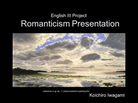 Romanticism Presentation English III Project Koichiro Iwagami collections.ic.gc.ca/.../ i_head-smashed-in-painting.htm.