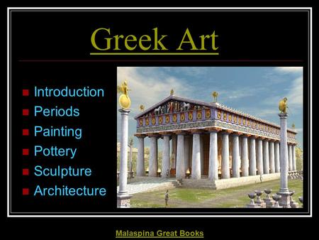 Greek Art Introduction Periods Painting Pottery Sculpture Architecture Malaspina Great Books.