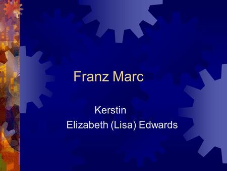 Franz Marc Kerstin Elizabeth (Lisa) Edwards. Childhood  Born on February 8, 1880, in Munich, Germany.  His father, Wilhelm, was a professional landscape.