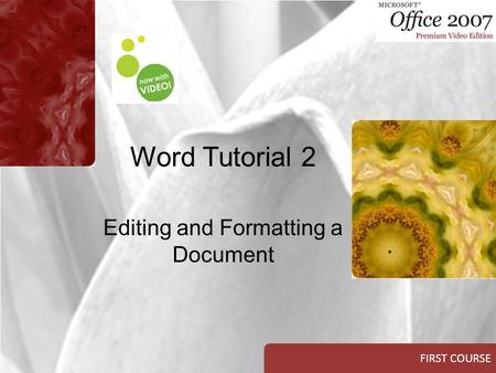 FIRST COURSE Word Tutorial 2 Editing and Formatting a Document.