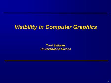 Visibility in Computer Graphics Toni Sellarès Unversitat de Girona