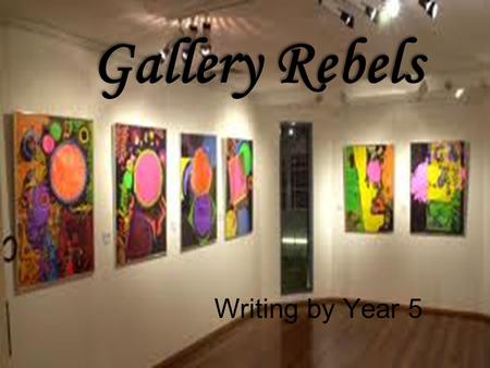 Gallery Rebels Writing by Year 5. Within the 19 th and 20 th centuries there were many famous artists. Each of these artists were known for their individual.
