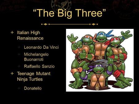 “The Big Three” Italian High Renaissance Teenage Mutant Ninja Turtles