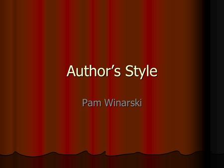 Author’s Style Pam Winarski. Who painted this picture? An author’s style is like a painter’s style. Often, a painter chooses a certain style to work in.