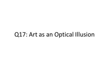 Q17: Art as an Optical Illusion