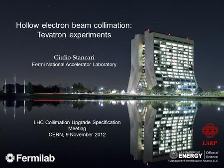 Hollow electron beam collimation: Tevatron experiments Giulio Stancari Fermi National Accelerator Laboratory LHC Collimation Upgrade Specification Meeting.