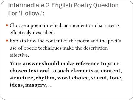 Intermediate 2 English Poetry Question For ‘Hollow.’: Choose a poem in which an incident or character is effectively described. Explain how the content.