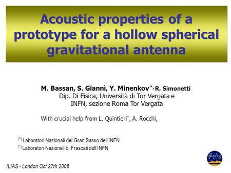 Acoustic properties of a prototype for a hollow spherical gravitational antenna (^) Laboratori Nazionali del Gran Sasso dell’INFN (*) Laboratori Nazionali.