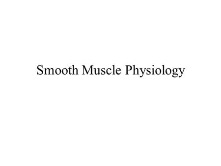 Smooth Muscle Physiology. Muscular System Functions Body movement (Locomotion) Maintenance of posture Respiration –Diaphragm and intercostal contractions.