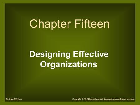 Designing Effective Organizations Chapter Fifteen Copyright © 2010 The McGraw-Hill Companies, Inc. All rights reserved.McGraw-Hill/Irwin.