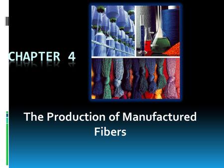 The Production of Manufactured Fibers. Why use manufactured fibers?  Easy to control quantity  Can tailor properties to meet end-use needs  Blending.