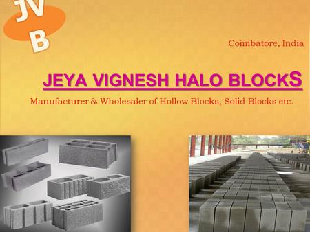 JEYA VIGNESH HALO BLOCK S Coimbatore, India JEYA VIGNESH HALO BLOCK S Manufacturer & Wholesaler of Hollow Blocks, Solid Blocks etc.