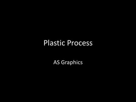 Plastic Process AS Graphics.