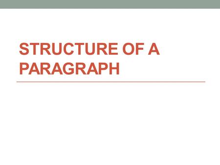 STRUCTURE OF A PARAGRAPH. Order of sentences in an ANALYTICAL paragraph… 6 sentences MINIMUM!!!! 1. Topic Sentence 2. Provide Context 3. Quote 4. Commentary.