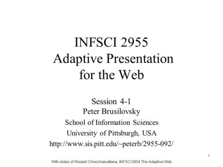 1 INFSCI 2955 Adaptive Presentation for the Web Session 4-1 Peter Brusilovsky School of Information Sciences University of Pittsburgh, USA