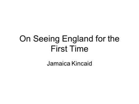 An analysis of colonialism in on seeing england for the first time by jamaica kincaid