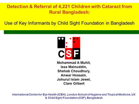 Detection & Referral of 4,221 Children with Cataract from Rural Bangladesh: Use of Key Informants by Child Sight Foundation in Bangladesh Detection & Referral.