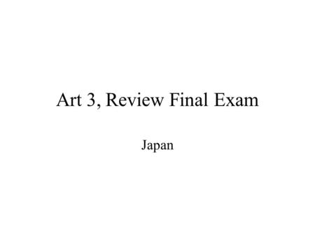 Art 3, Review Final Exam Japan. Time Chart Kofun Period (300-700) Asuka Period (552-645) Nara Period (710-794) Heian Period (794-1185) Kamakura Period.