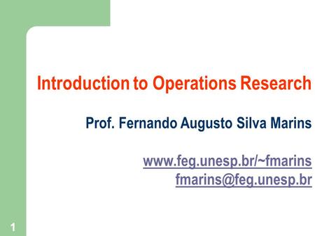 1 Introduction to Operations Research Prof. Fernando Augusto Silva Marins