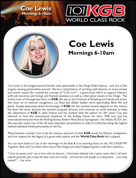Coe Lewis Mornings 6-10am Coe Lewis is the longest-tenured female radio personality in San Diego Radio history…and one of the longest running personalities.