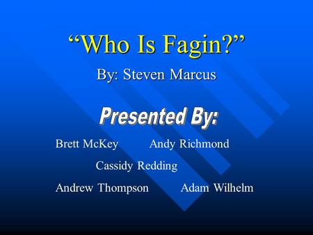 “Who Is Fagin?” By: Steven Marcus Brett McKeyAndy Richmond Cassidy Redding Andrew ThompsonAdam Wilhelm.