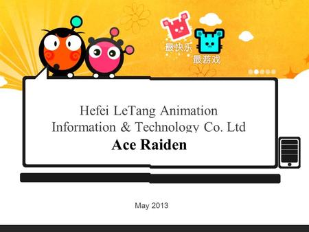 Hefei LeTang Animation Information & Technology Co. Ltd May 2013 Ace Raiden.