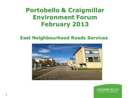 1 Portobello & Craigmillar Environment Forum February 2013 East Neighbourhood Roads Services.