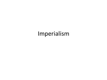 Imperialism. Imperialism Topics  Africa  India  China  Japan “Imperialism is a Glorious Pursuit”