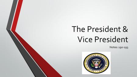 The President & Vice President Notes: 190-193. Term of Office 4 years The Constitution did not limit the terms – George Washington serves two and every.