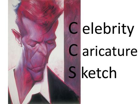 C elebrity C aricature S ketch. Guidelines: Pick a teacher to do a caricature of and print a picture to work from. Draw a caricature of your person (teacher).