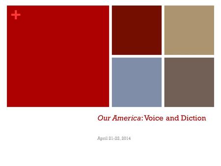 + Our America: Voice and Diction April 21-22, 2014.