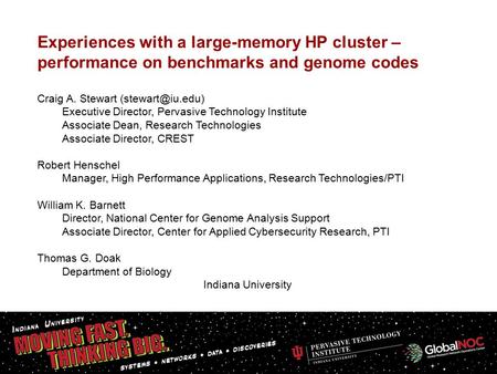 Experiences with a large-memory HP cluster – performance on benchmarks and genome codes Craig A. Stewart Executive Director, Pervasive.