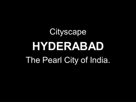 Cityscape HYDERABAD The Pearl City of India.. Hyderabad has gone through Sea of Transformation Here are some images of the bygone era.