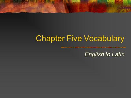 Chapter Five Vocabulary English to Latin if si Conjunction.