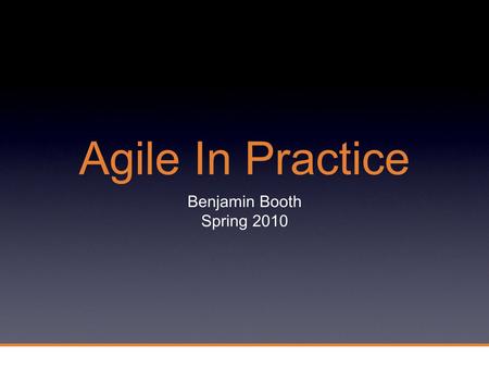 Agile In Practice Benjamin Booth Spring 2010. 2 Proprietary 2 Author/Blogger benjaminbooth.com.