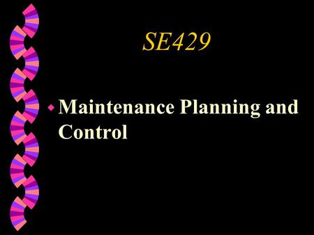 SE429 Maintenance Planning and Control.