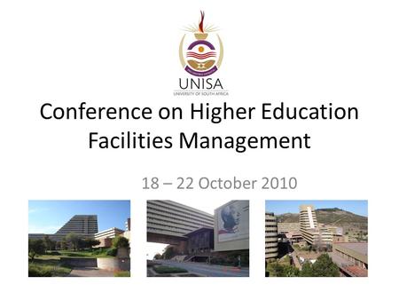 Conference on Higher Education Facilities Management 18 – 22 October 2010.