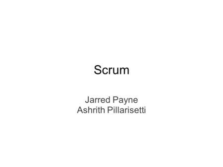 Scrum Jarred Payne Ashrith Pillarisetti. Scrum Prepare for Project Plan the Project Plan a Sprint Run a Sprint Track the Sprint.