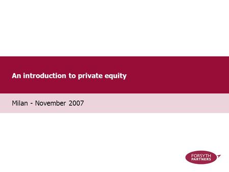 An introduction to private equity Milan - November 2007.