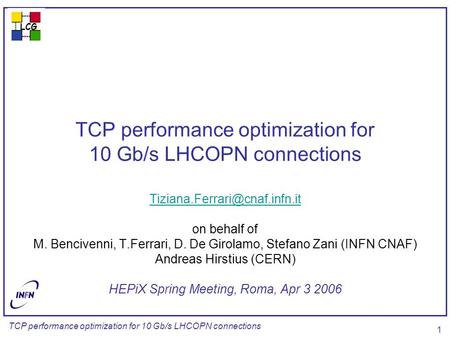 LCG TCP performance optimization for 10 Gb/s LHCOPN connections 1 on behalf of M. Bencivenni, T.Ferrari, D. De Girolamo, Stefano.