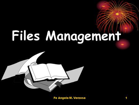 Fe Angela M. Verzosa1 Files Management. 2 Files management - ensures control at the file level Files management ensures that records relating to a specific.