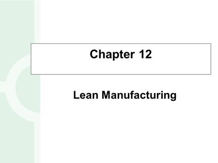 Chapter 12 Lean Manufacturing.