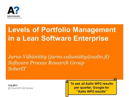 Levels of Portfolio Management in a Lean Software Cloud 2011/Q2 review 14.6.2011 Jarno Vähäniitty Software Process.