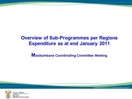 11 Overview of Sub-Programmes per Regions Expenditure as at end January 2011 M asibambane Coordinating Committee Meeting.