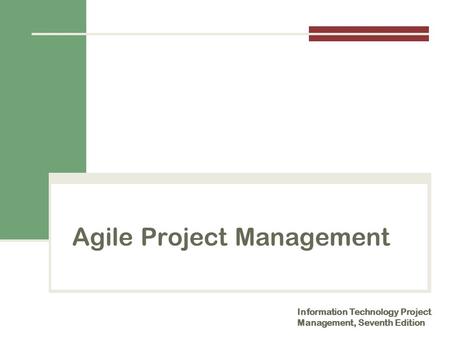 Agile Project Management Information Technology Project Management, Seventh Edition.