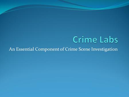 An Essential Component of Crime Scene Investigation.
