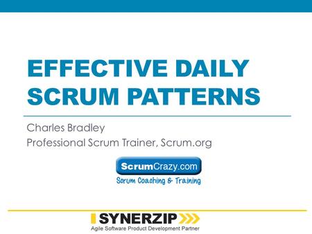 EFFECTIVE DAILY SCRUM PATTERNS Charles Bradley Professional Scrum Trainer, Scrum.org.