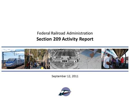Section 209 Activity Report September 12, 2011 Federal Railroad Administration.