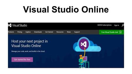Visual Studio Online. What it Provides Visual Studio Online, based on the capabilities of Team Foundation Server with additional cloud services, is the.
