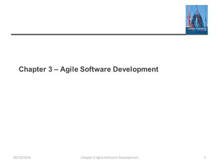 Chapter 3 – Agile Software Development Chapter 3 Agile Software Development130/10/2014.